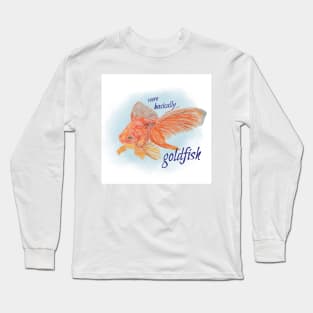 It’s Fine, We’re Goldfish Long Sleeve T-Shirt